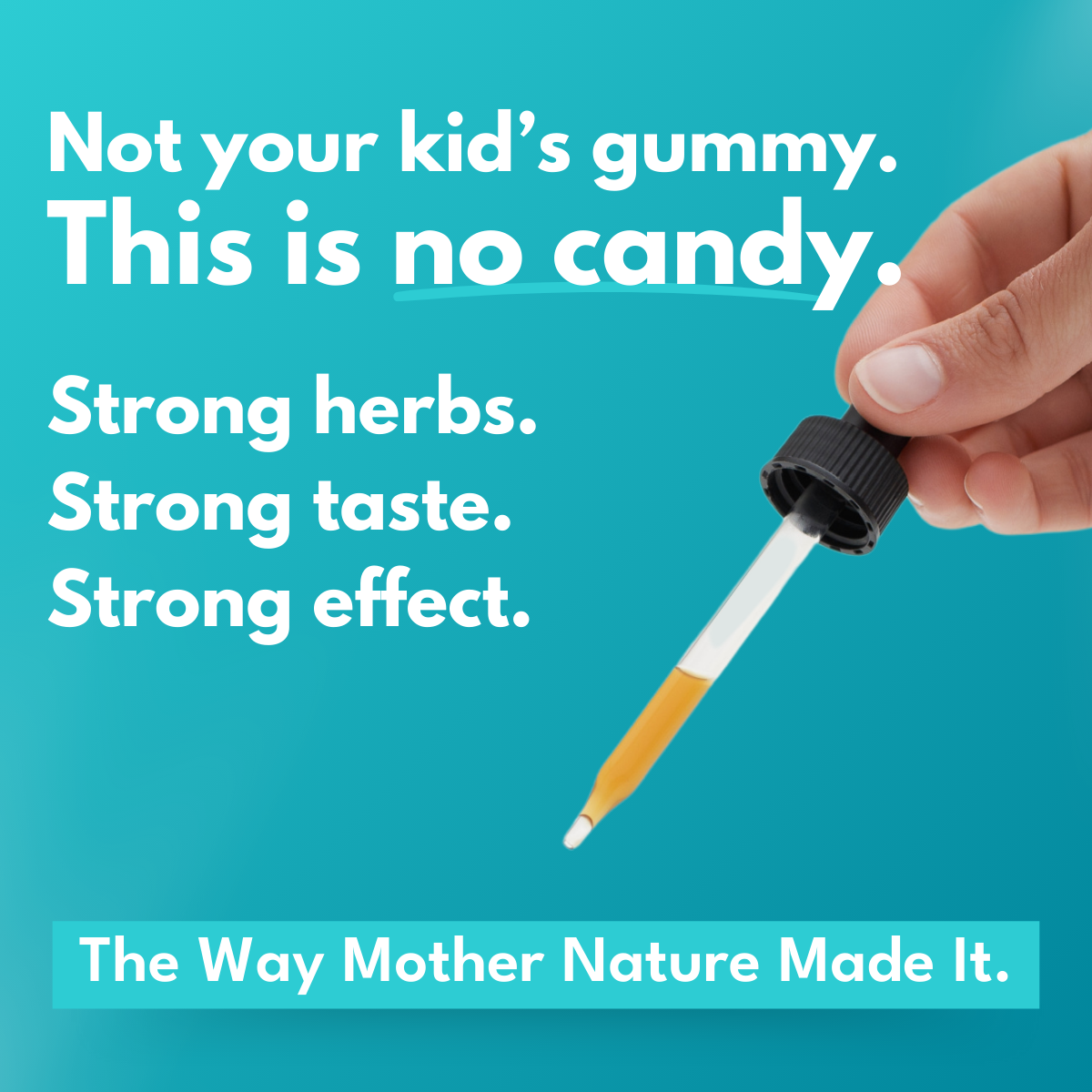 hand holding dropper with bold botanica adapt supreme in it against a teal background with bold white font that reads Not your kid's gummy. This is no candy.  Strong herbs. Strong taste. Strong Effect.  The way Mother Nature made it. 