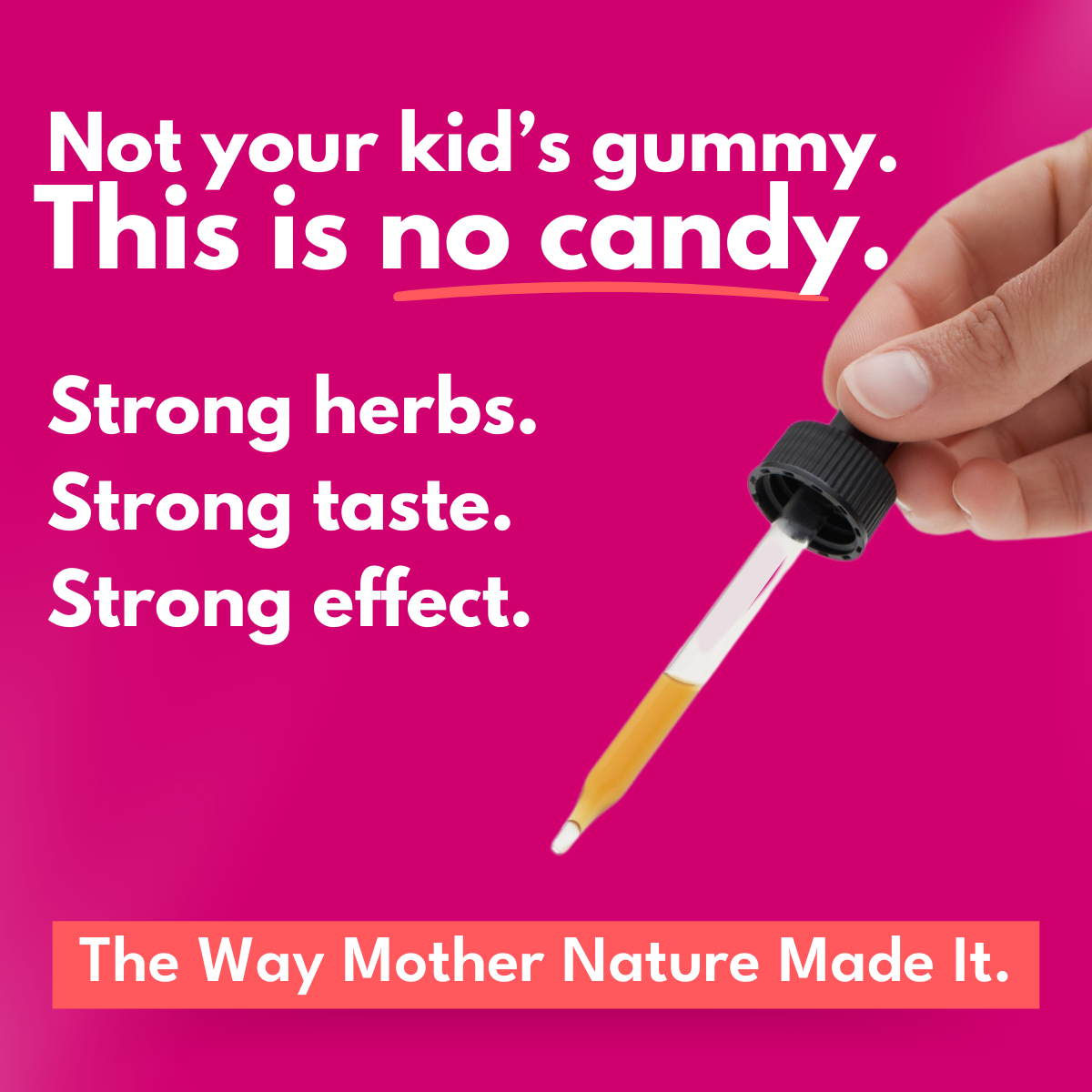 hand holding dropper with bold botanica digestive bitters in it against a hot pink background with bold white font that reads Not your kid's gummy. This is no candy.  Strong herbs. Strong taste. Strong Effect.  The way Mother Nature made it. 