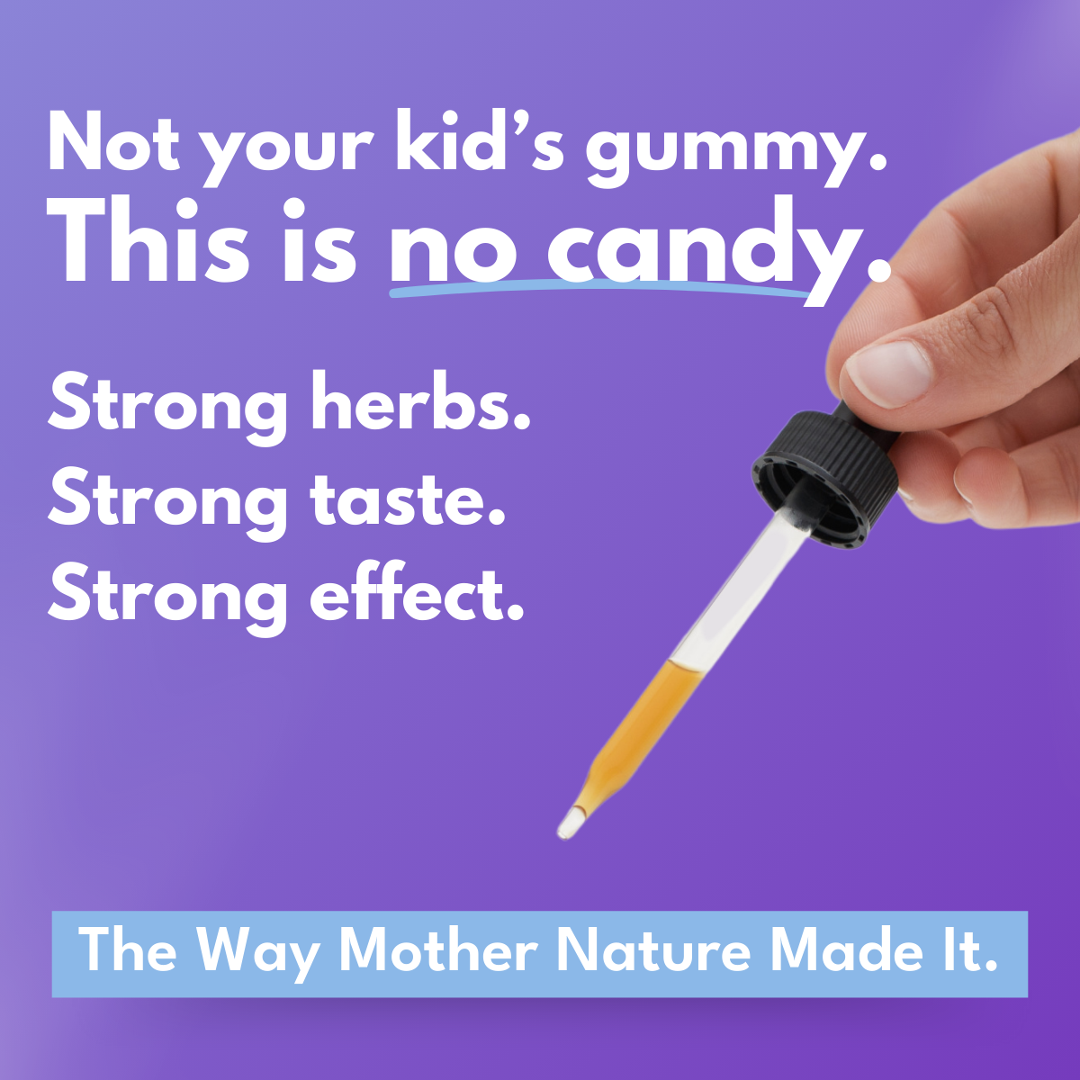 hand holding dropper with bold botanica bold sword in it against a purple background with bold white font that reads Not your kid's gummy. This is no candy.  Strong herbs. Strong taste. Strong Effect.  The way Mother Nature made it. 